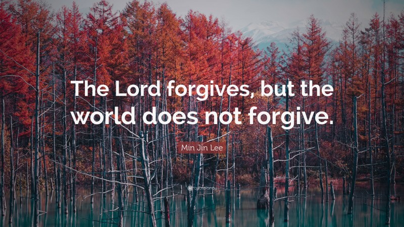 Min Jin Lee Quote: “The Lord forgives, but the world does not forgive.”