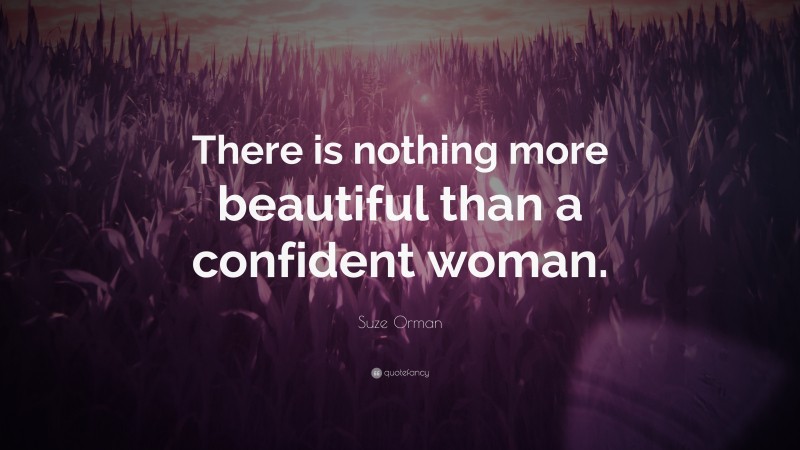 Suze Orman Quote: “There is nothing more beautiful than a confident woman.”