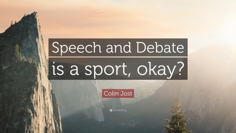 Colin Jost Quote: “Speech and Debate is a sport, okay?”