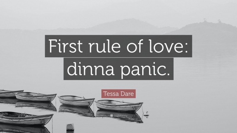 Tessa Dare Quote: “First rule of love: dinna panic.”