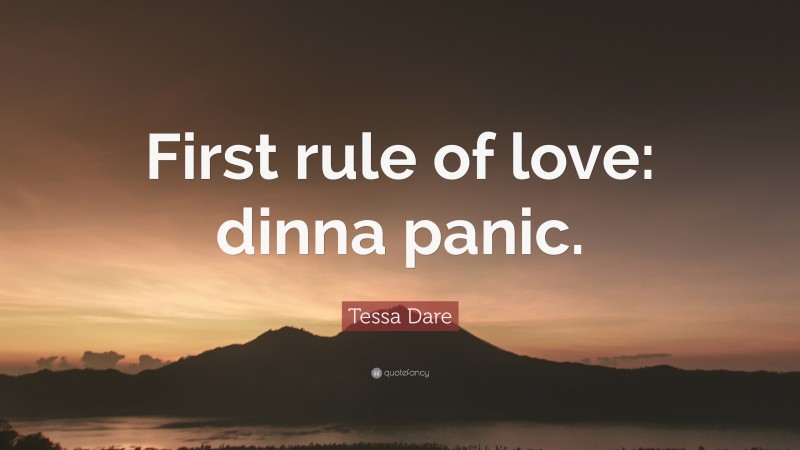 Tessa Dare Quote: “First rule of love: dinna panic.”