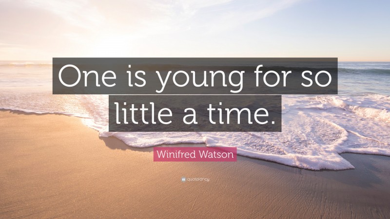 Winifred Watson Quote: “One is young for so little a time.”