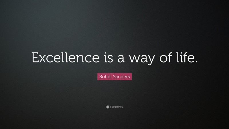 Bohdi Sanders Quote: “Excellence is a way of life.”