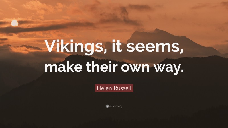 Helen Russell Quote: “Vikings, it seems, make their own way.”