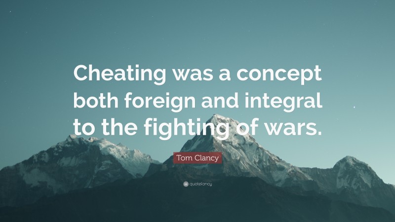 Tom Clancy Quote: “Cheating was a concept both foreign and integral to the fighting of wars.”