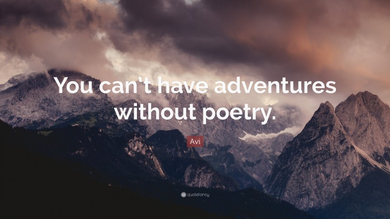 Avi Quote: “You can’t have adventures without poetry.”