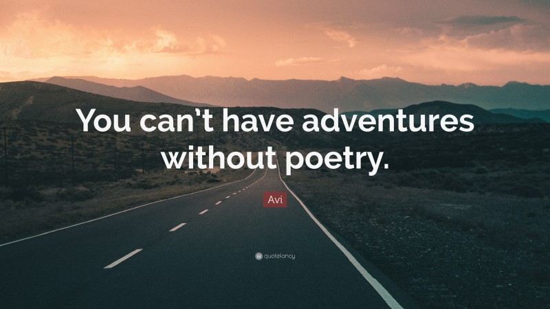 Avi Quote: “You can’t have adventures without poetry.”