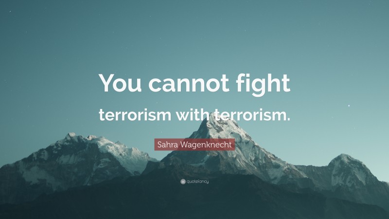 Sahra Wagenknecht Quote: “You cannot fight terrorism with terrorism.”