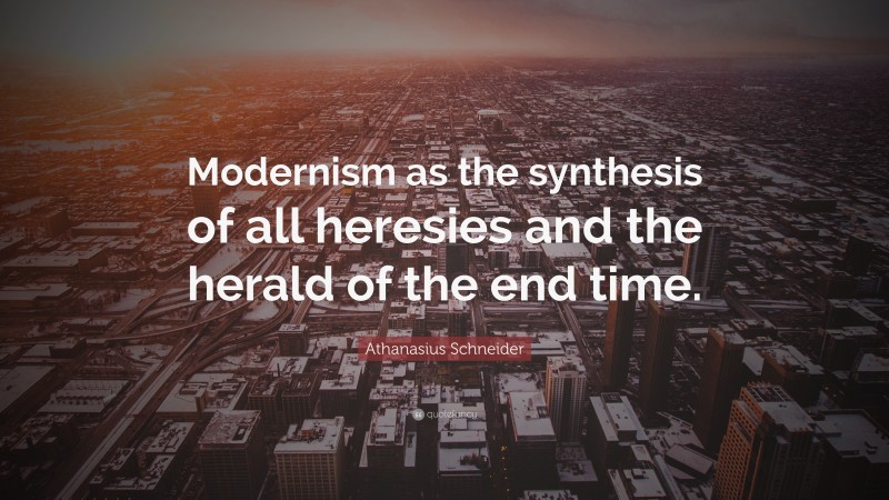 Athanasius Schneider Quote: “Modernism as the synthesis of all heresies and the herald of the end time.”