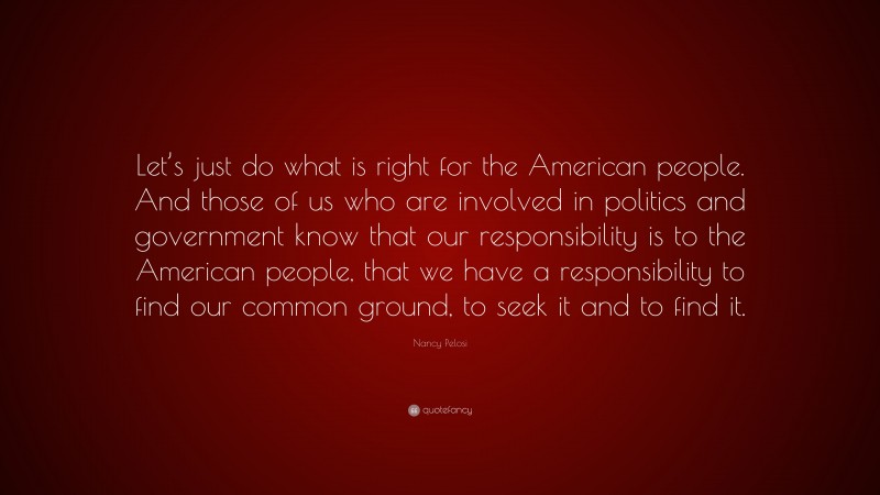 Nancy Pelosi Quote: “Let’s Just Do What Is Right For The American ...