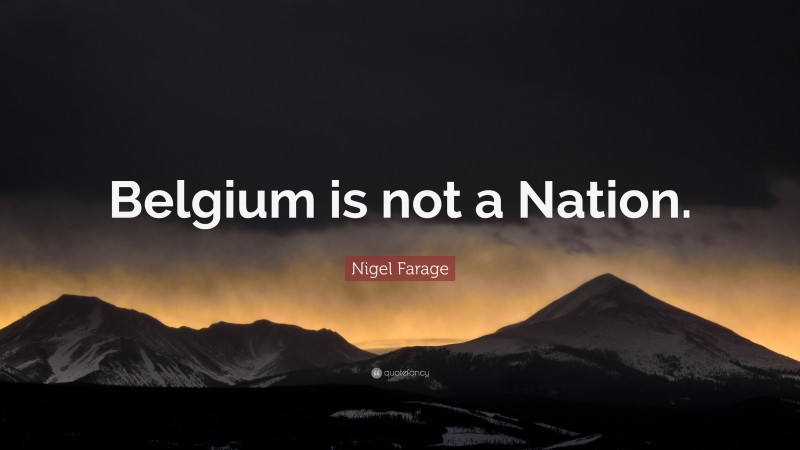 Nigel Farage Quote: “Belgium is not a Nation.”