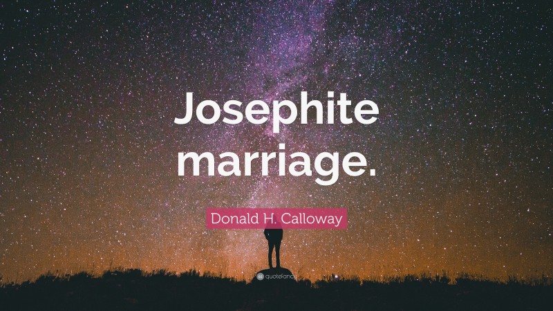 Donald H. Calloway Quote: “Josephite marriage.”