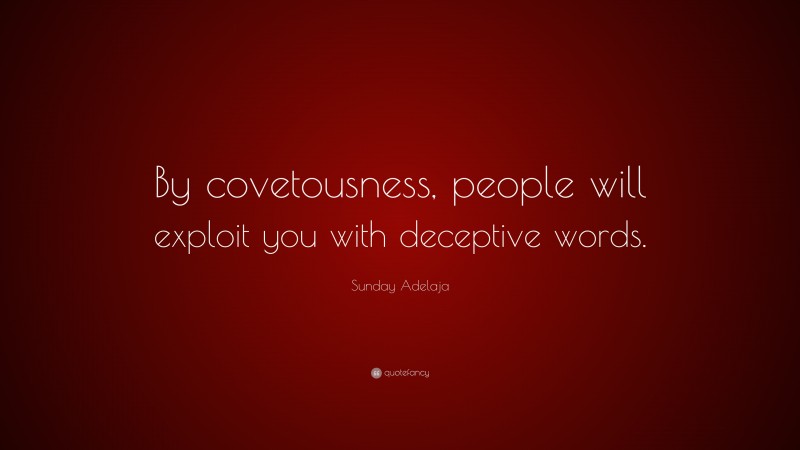 Sunday Adelaja Quote: “By covetousness, people will exploit you with deceptive words.”