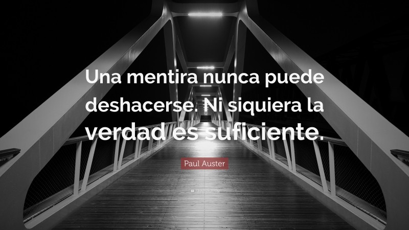 Paul Auster Quote: “Una mentira nunca puede deshacerse. Ni siquiera la verdad es suficiente.”
