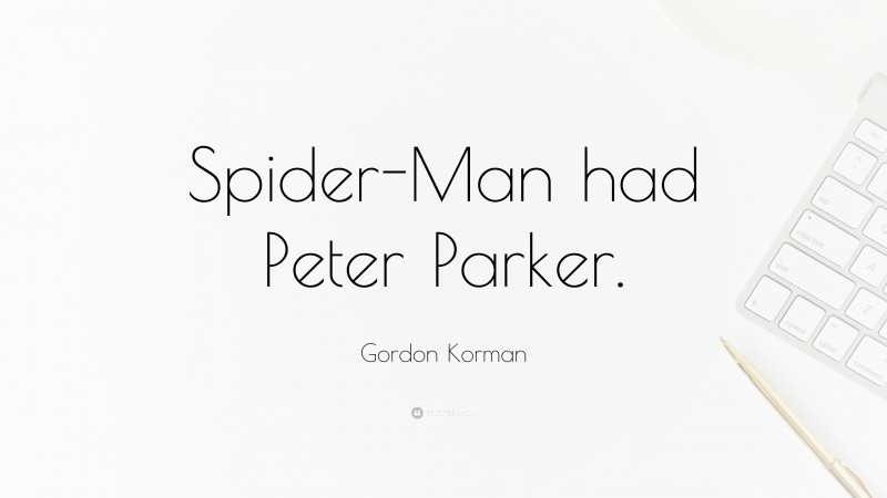 Gordon Korman Quote: “Spider-Man had Peter Parker.”