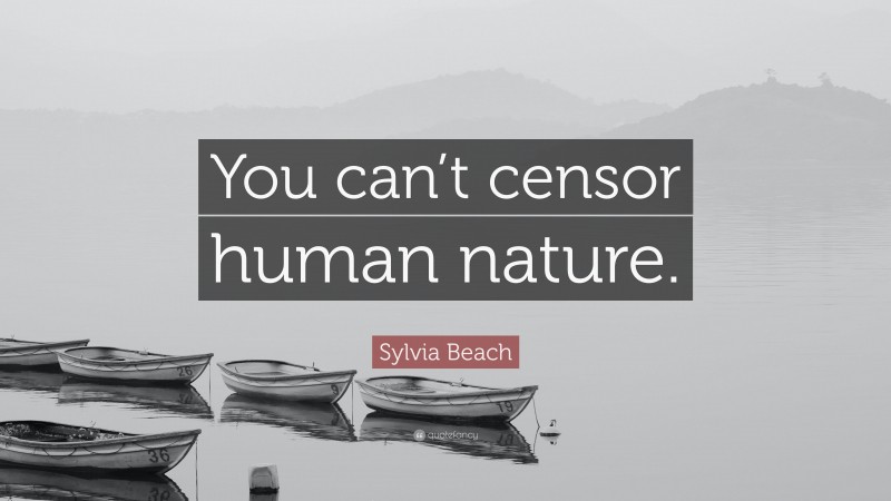 Sylvia Beach Quote: “You can’t censor human nature.”