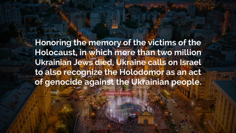 Volodymyr Zelensky Quote: “Honoring the memory of the victims of the ...