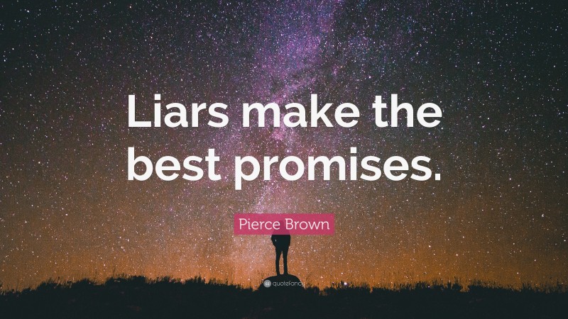 Pierce Brown Quote: “Liars make the best promises.”