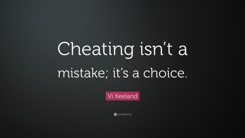 Vi Keeland Quote: “Cheating isn’t a mistake; it’s a choice.”