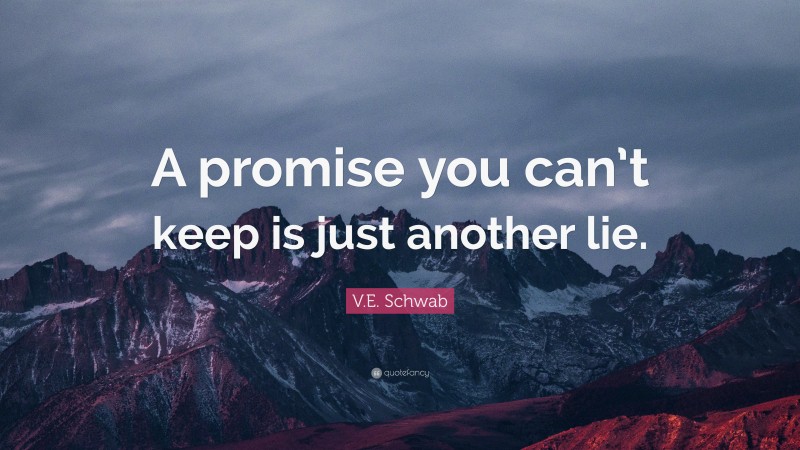 V.E. Schwab Quote: “A promise you can’t keep is just another lie.”