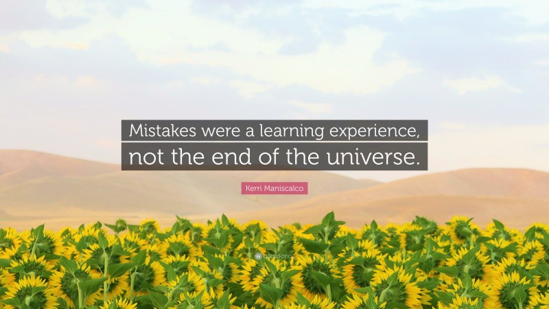 Kerri Maniscalco Quote: “Mistakes were a learning experience, not the end of the universe.”