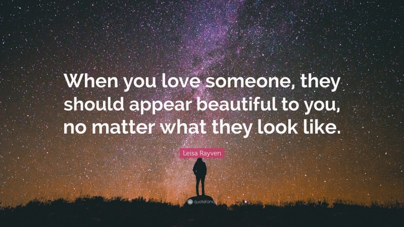 Leisa Rayven Quote: “When you love someone, they should appear ...