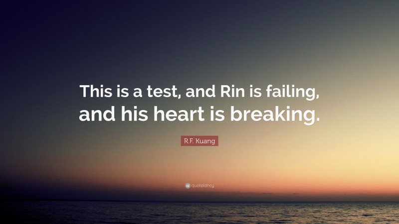 R.F. Kuang Quote: “This is a test, and Rin is failing, and his heart is breaking.”