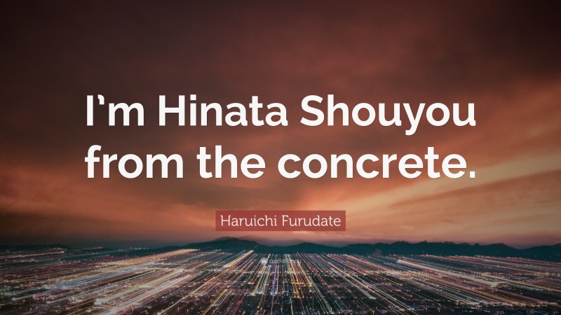 Haruichi Furudate Quote: “I’m Hinata Shouyou from the concrete.”
