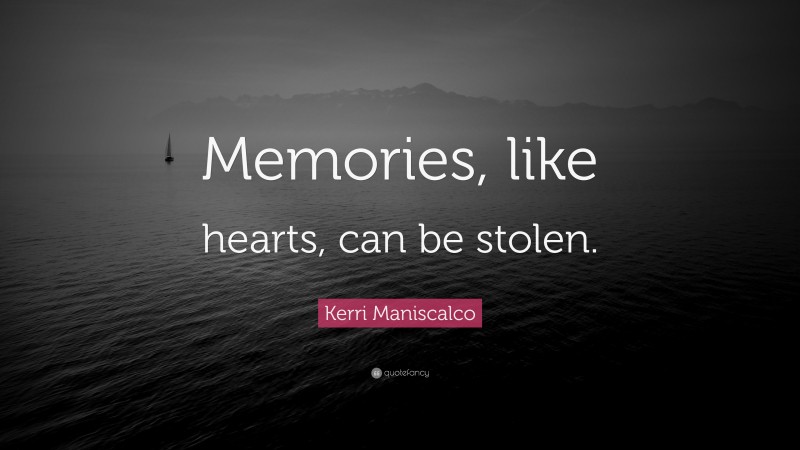 Kerri Maniscalco Quote: “Memories, like hearts, can be stolen.”