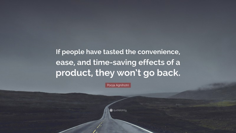 Pooja Agnihotri Quote: “If people have tasted the convenience, ease, and time-saving effects of a product, they won’t go back.”