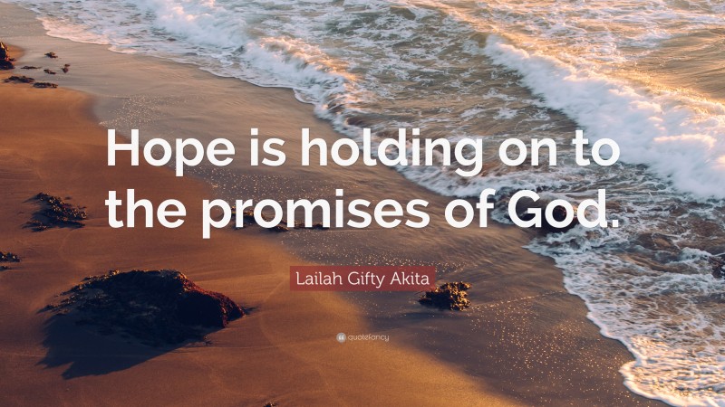 Lailah Gifty Akita Quote: “Hope is holding on to the promises of God.”