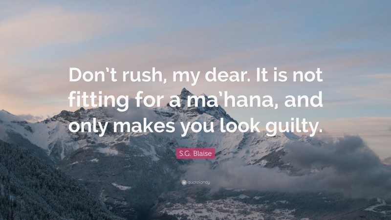 S.G. Blaise Quote: “Don’t rush, my dear. It is not fitting for a ma’hana, and only makes you look guilty.”