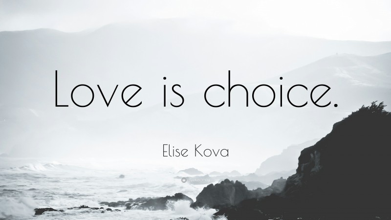 Elise Kova Quote: “Love is choice.”