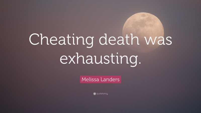 Melissa Landers Quote: “Cheating death was exhausting.”
