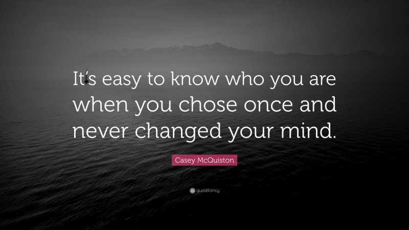 Casey McQuiston Quote: “It’s easy to know who you are when you chose once and never changed your mind.”