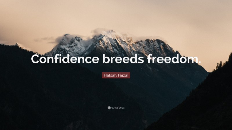 Hafsah Faizal Quote: “Confidence breeds freedom.”