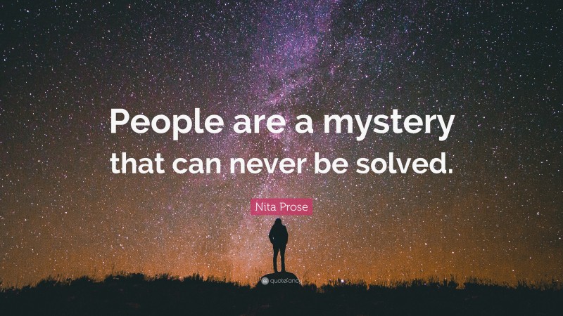 Nita Prose Quote: “People are a mystery that can never be solved.”