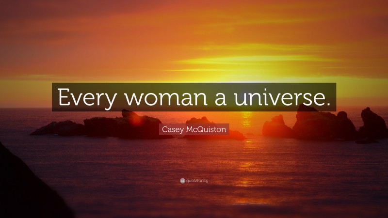 Casey McQuiston Quote: “Every woman a universe.”