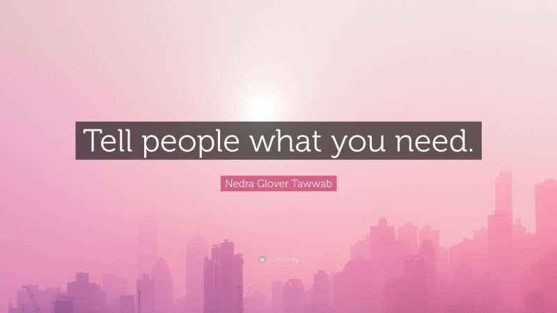 Nedra Glover Tawwab Quote: “Tell people what you need.”