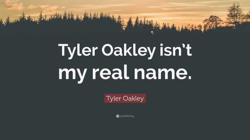 Tyler Oakley Quote: “Tyler Oakley isn’t my real name.”