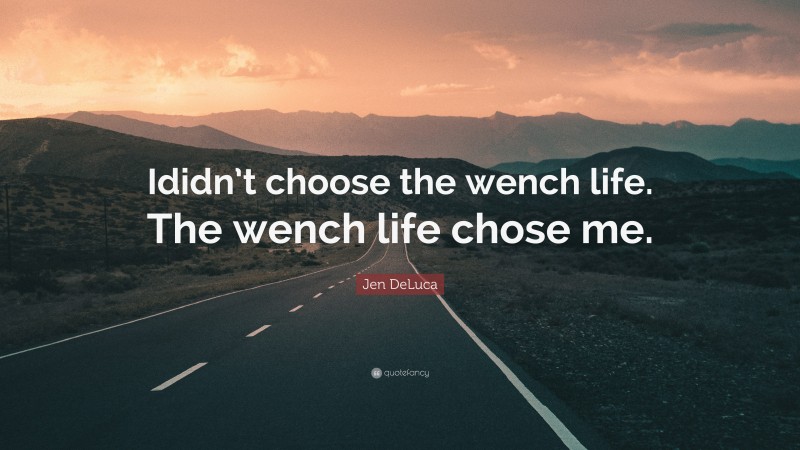 Jen DeLuca Quote: “Ididn’t choose the wench life. The wench life chose me.”