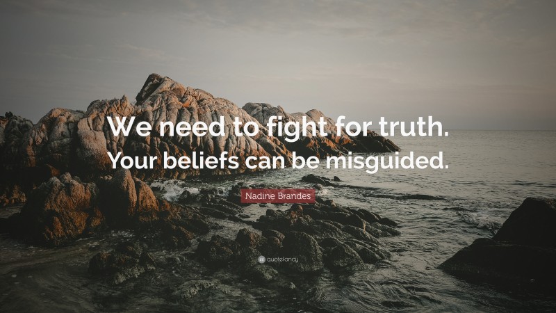 Nadine Brandes Quote: “We need to fight for truth. Your beliefs can be misguided.”