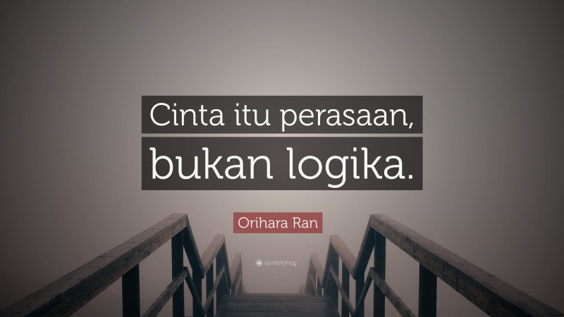 Orihara Ran Quote: “Cinta itu perasaan, bukan logika.”