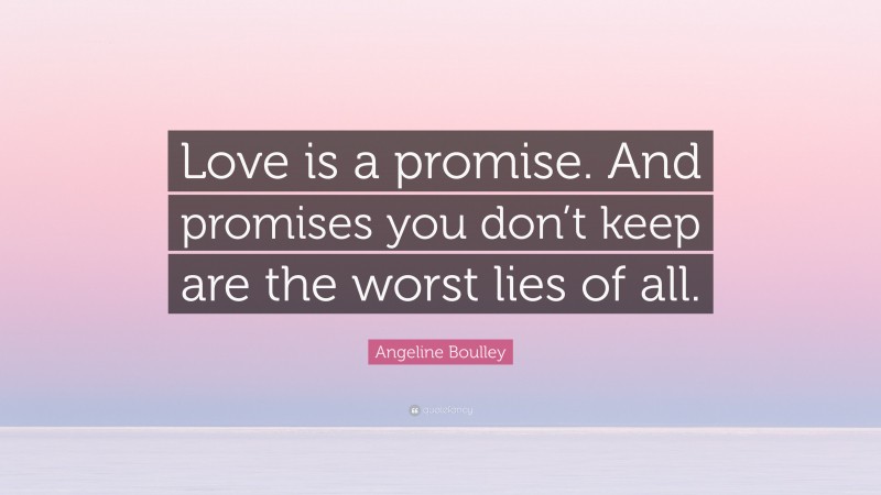 Angeline Boulley Quote: “Love is a promise. And promises you don’t keep are the worst lies of all.”