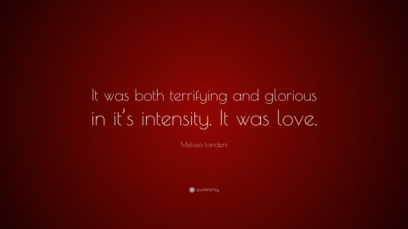 Melissa Landers Quote: “It was both terrifying and glorious in it’s intensity. It was love.”