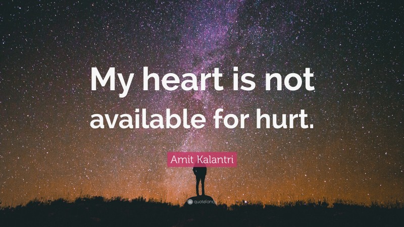Amit Kalantri Quote: “My heart is not available for hurt.”
