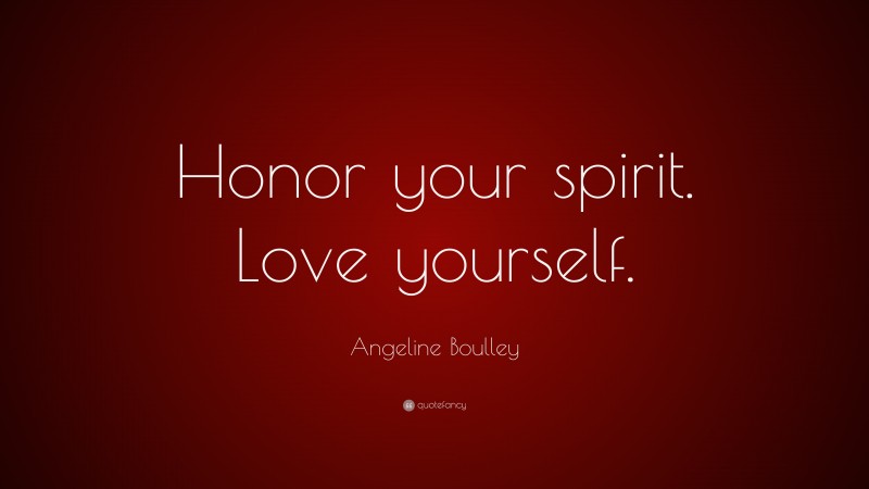 Angeline Boulley Quote: “Honor your spirit. Love yourself.”