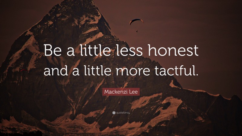 Mackenzi Lee Quote: “Be a little less honest and a little more tactful.”