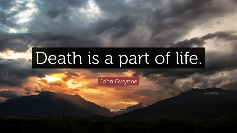 John Gwynne Quote: “Death is a part of life.”