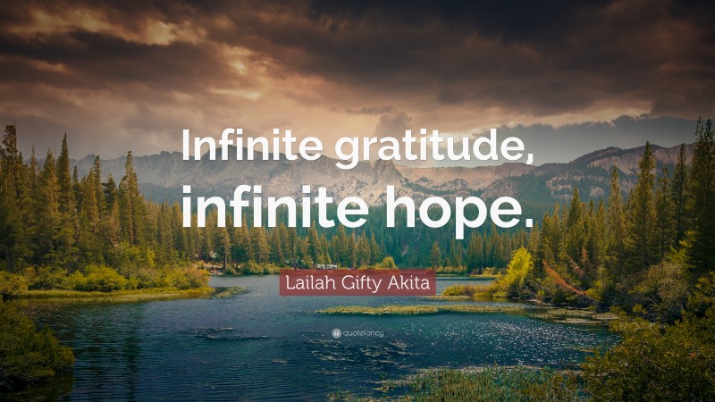 Lailah Gifty Akita Quote: “Infinite gratitude, infinite hope.”